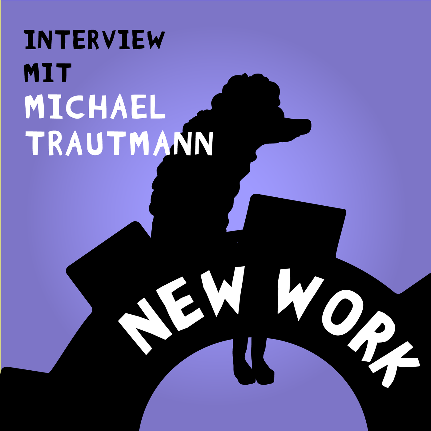 #31 New Work. Interview-Sonderfolge mit dem Top-Werber und Unternehmer Dr. Michael Trautmann.