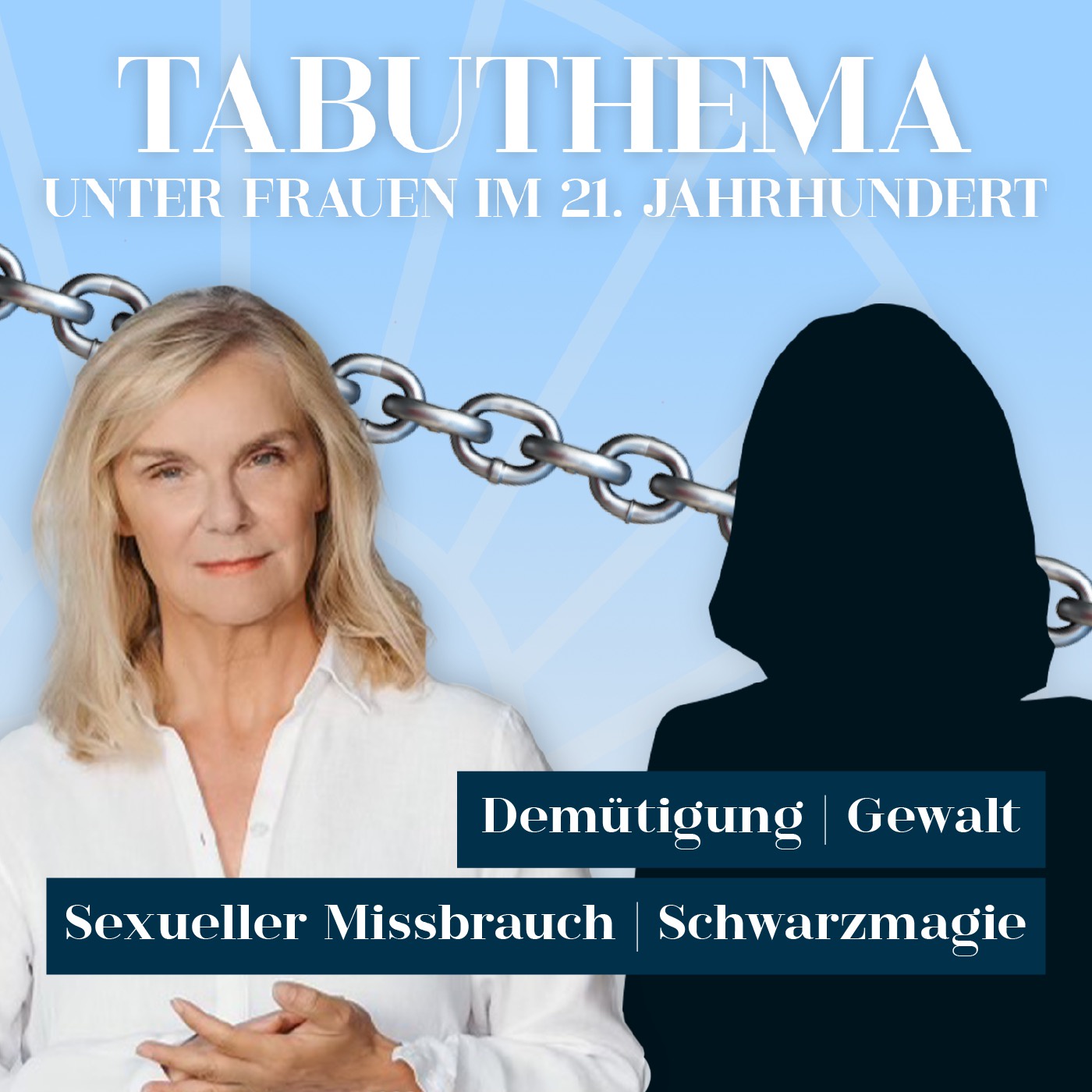 Folge 117: TABUTHEMA unter Frauen im 21. Jahrhundert: Demütigung | Gewalt | sexueller Missbrauch | Schwarzmagie