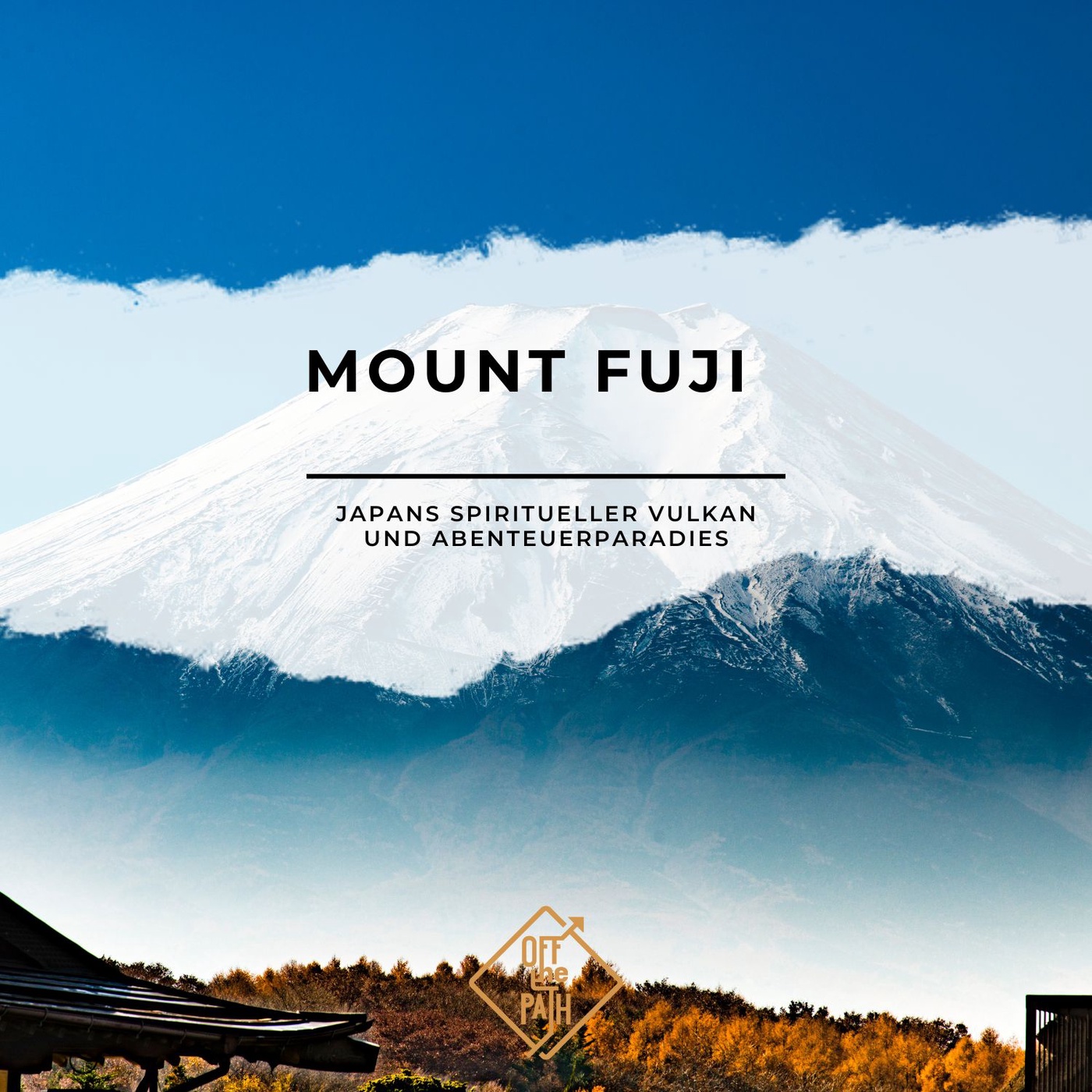 Mount Fuji – Japans spiritueller Vulkan und Abenteuerparadies