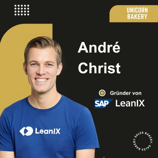 Sales Bakery: So gewinnst du skalierbar Enterprise Kunden | Einblicke in die Vertriebsmaschine von LeanIX | Mit diesen Vertriebsprozessen hat LeanIX 100M Euro B2B Umsatz geknackt – mit André Christ, Co-Founder von LeanIX