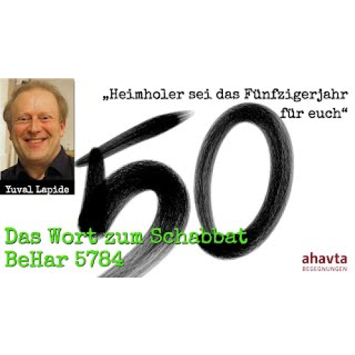 Heimholer sei das 50. Jahr!“ Yuval Lapide zum Jubeljahr im Wort zum Schabbat zum Abschnitt „BeHar“