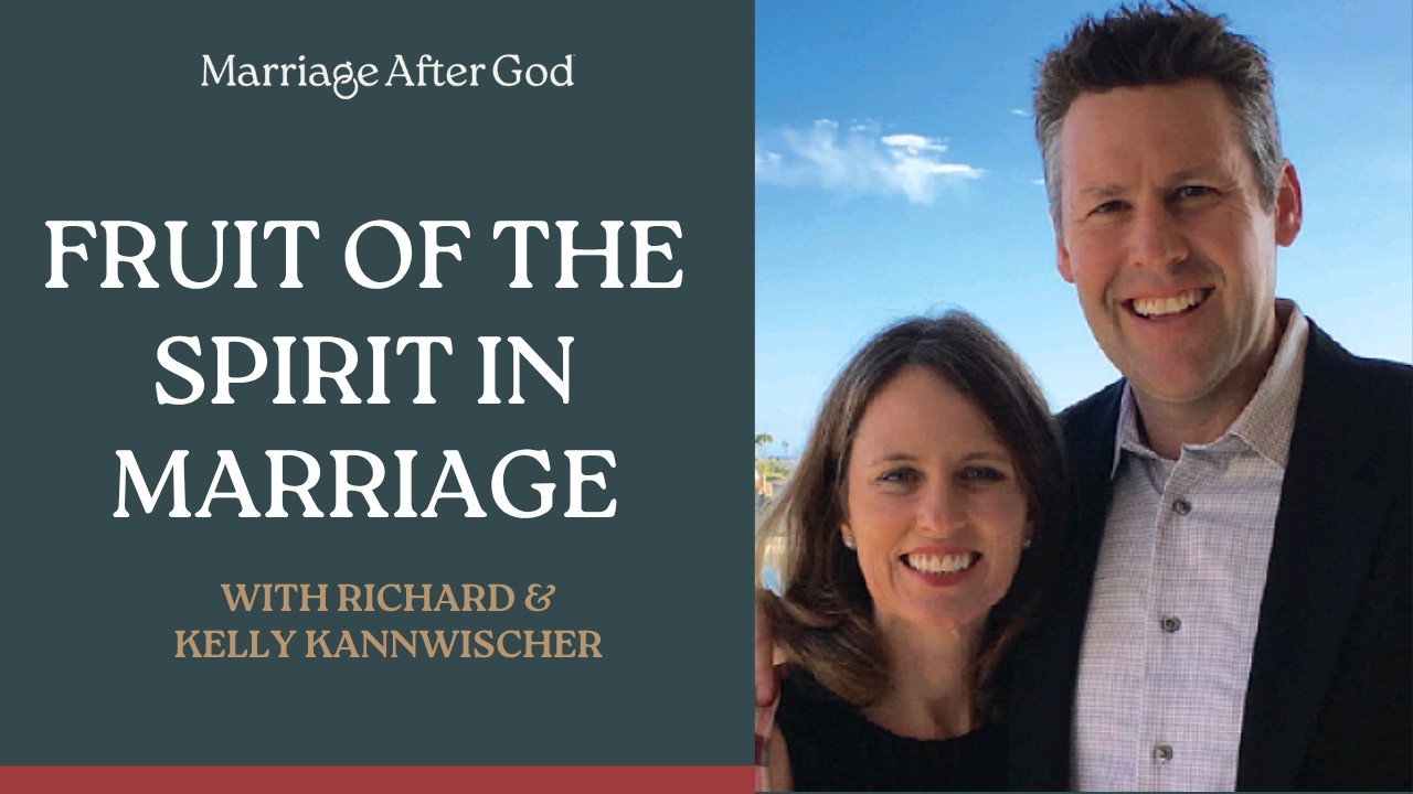 Cultivating the Fruit of the Spirit in Marriage with Richard & Kelly Kannwischer