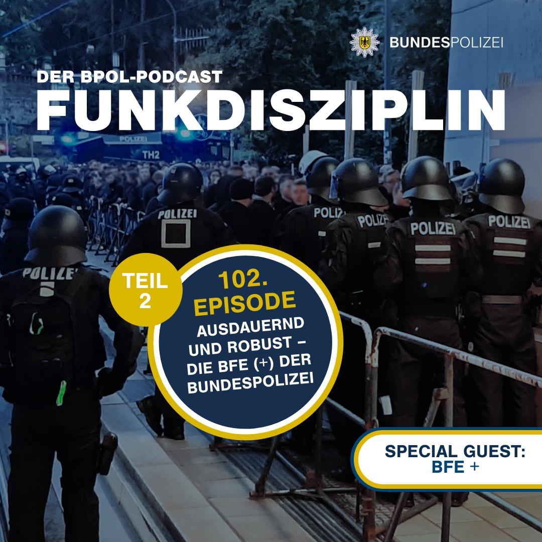 Episode 102: Ausdauernd und robust – Die BFE (+) der Bundespolizei (Teil 2)