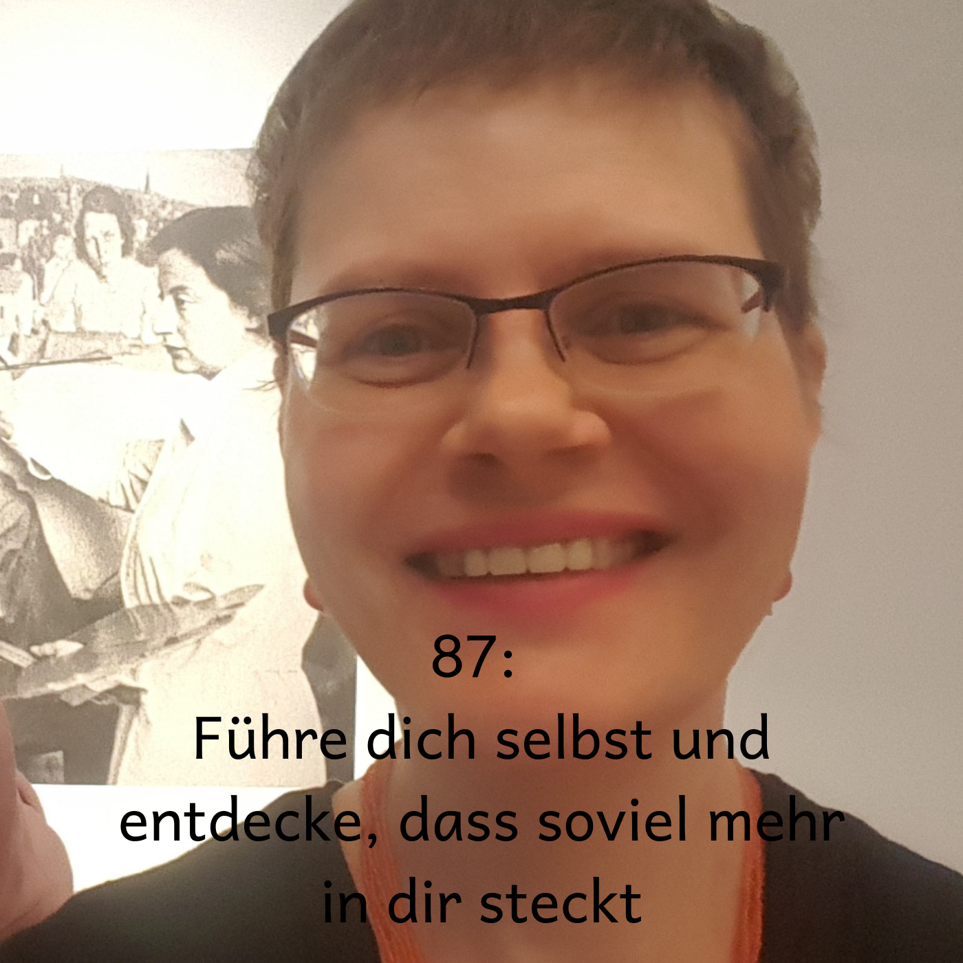 87: Führe dich selbst und entdecke, dass soviel mehr in dir steckt