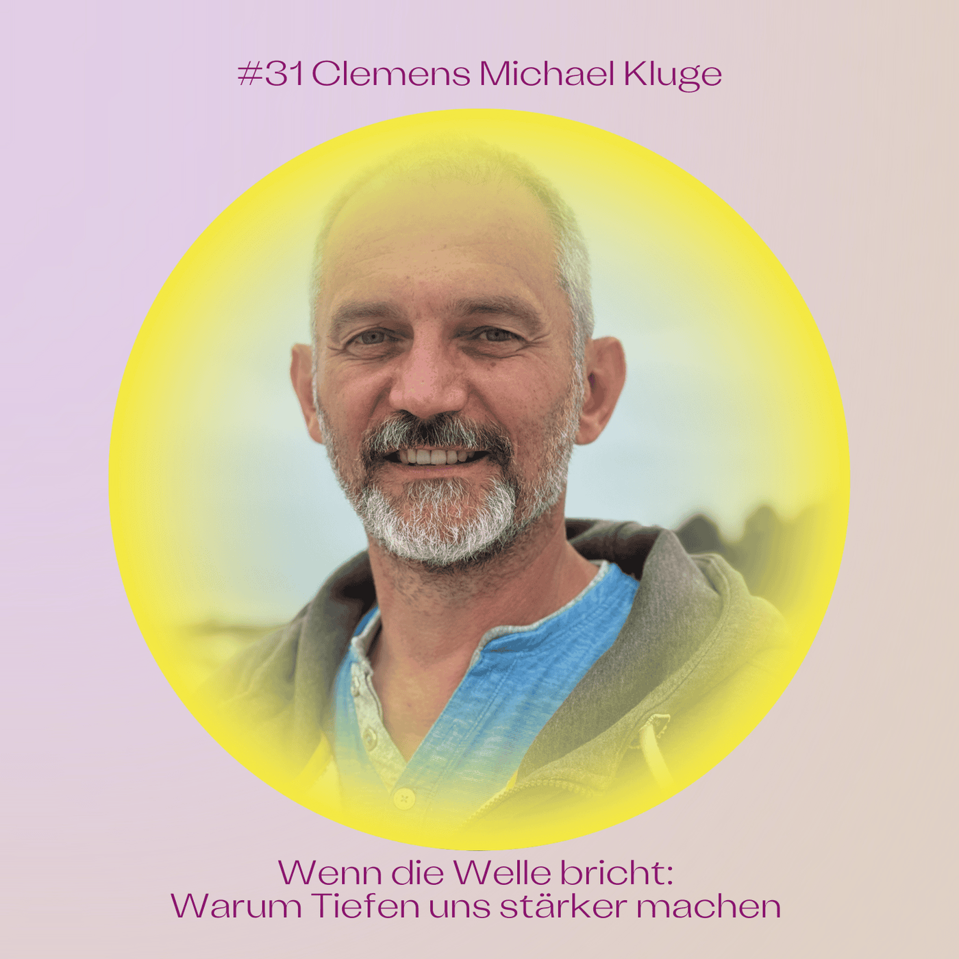 #31 Wenn die Welle bricht: Warum Tiefen uns stärker machen mit Clemens Michael Kluge