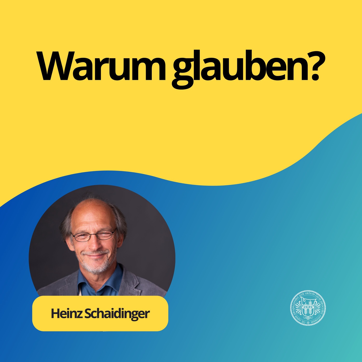 Heinz Schaidinger: Warum glauben?