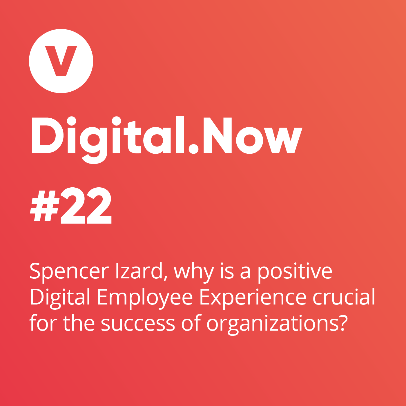 Spencer Izard, why is a positive Digital Employee Experience crucial for the success of organizations?