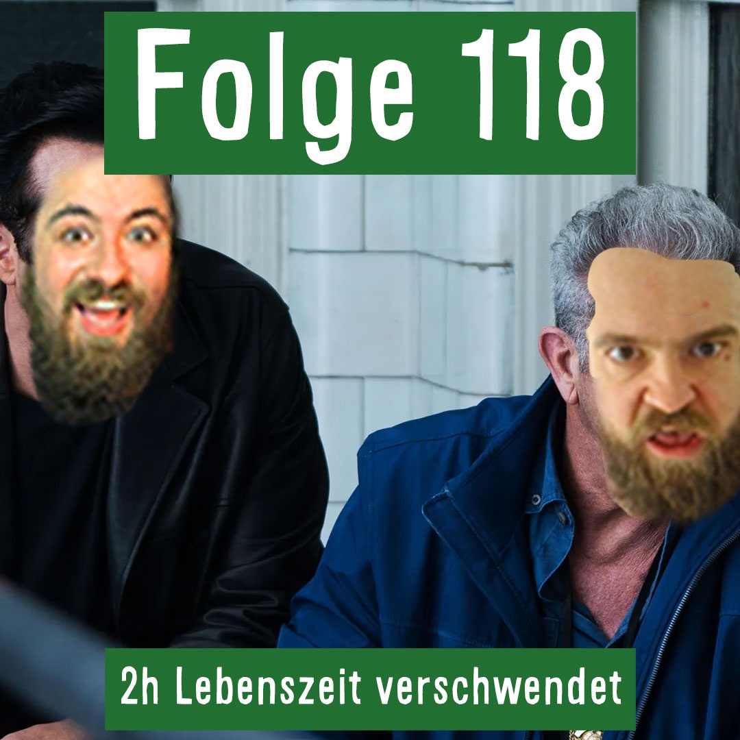 Folge 118: 2h Lebenszeit verschwendet