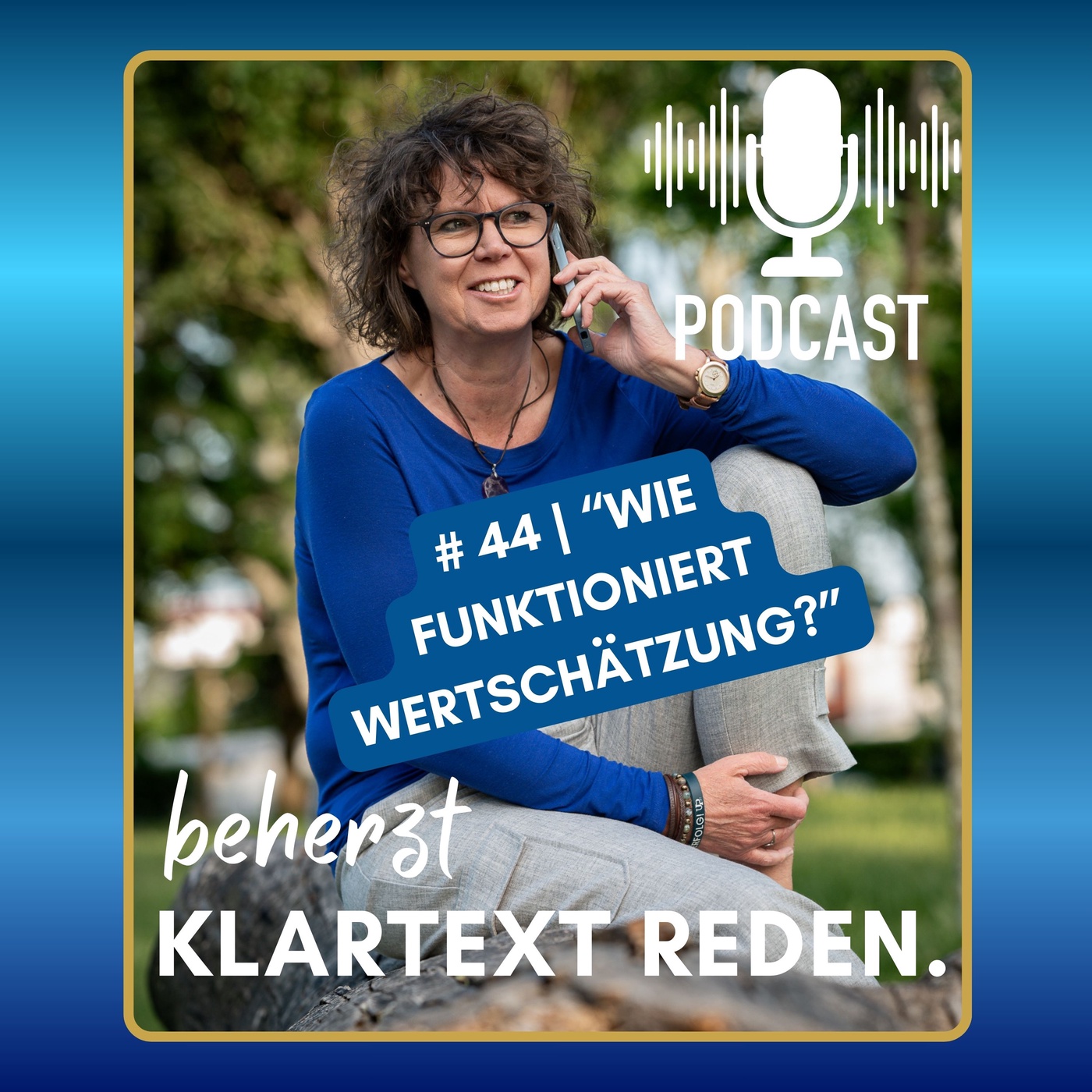 #44 | beherzt Klartext reden | „Wie funktioniert Wertschätzung?