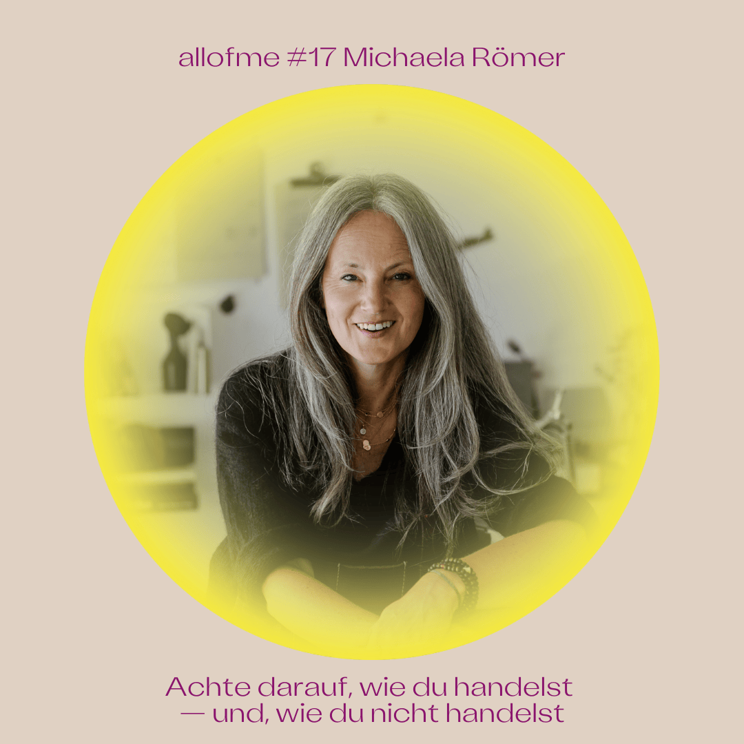 #17 Achte darauf, wie du handelst — und, wie du nicht handelst mit Michaela Römer