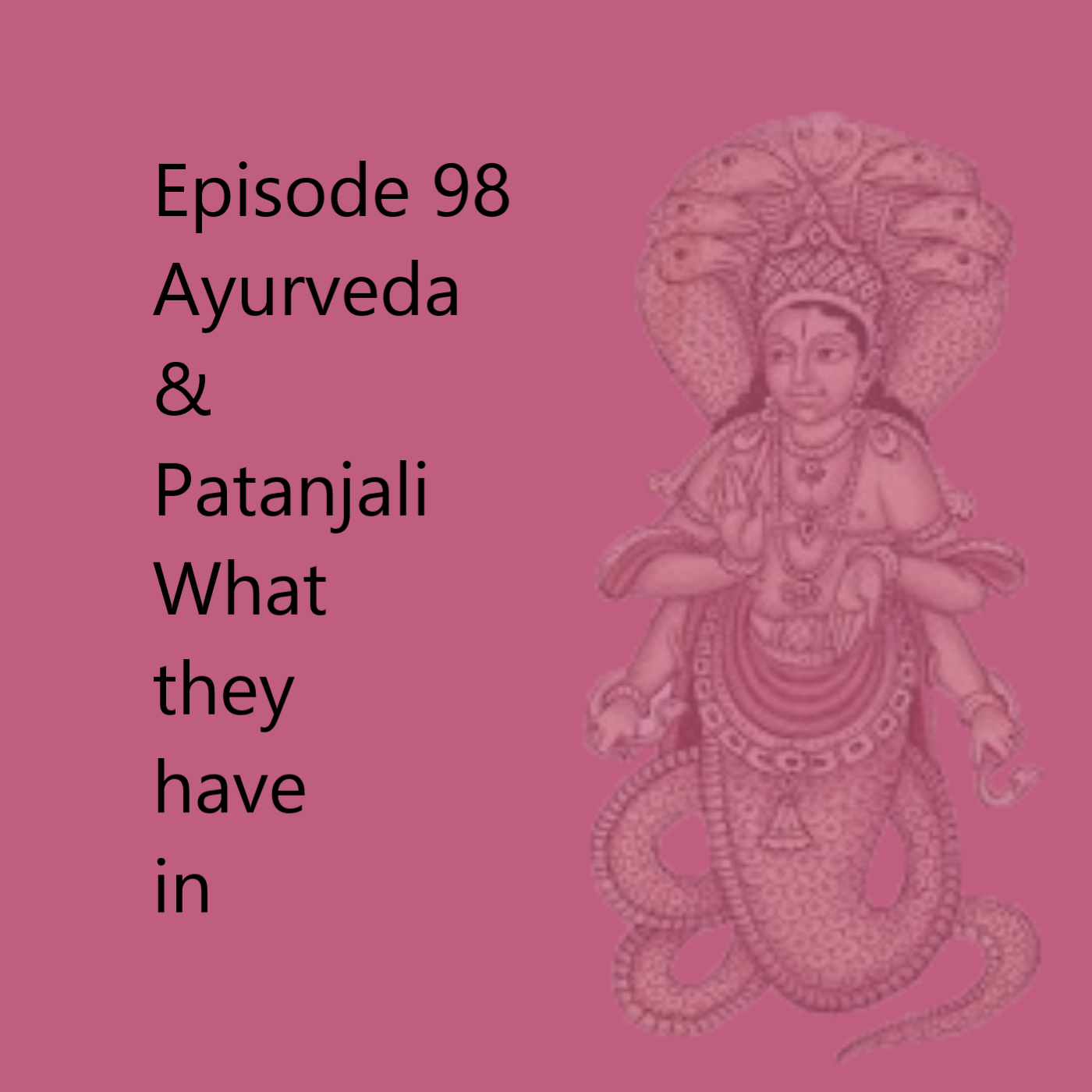 Episode 98 Patanjali & Ayurveda
