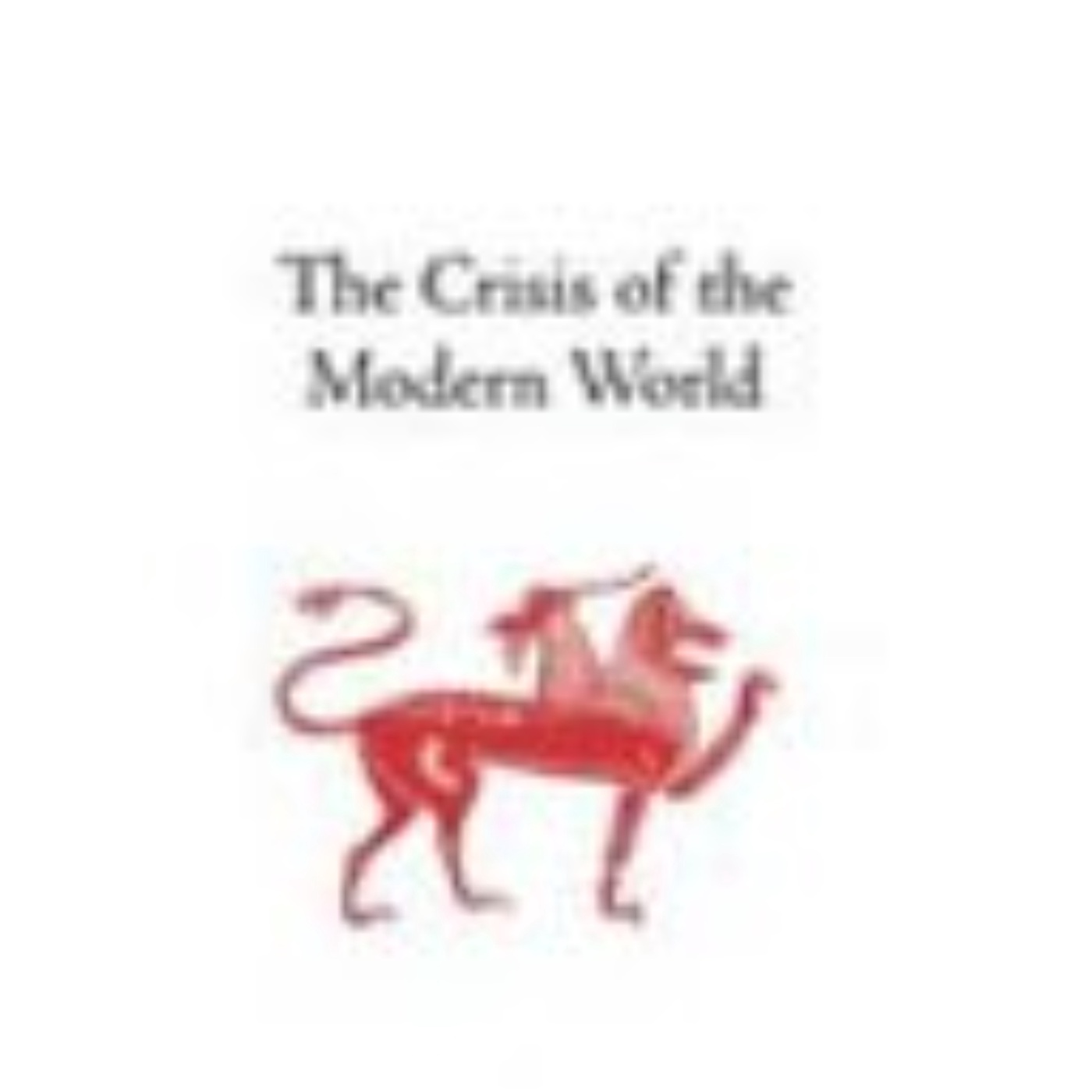 The Crisis of the Modern World: A Comprehensive Summary