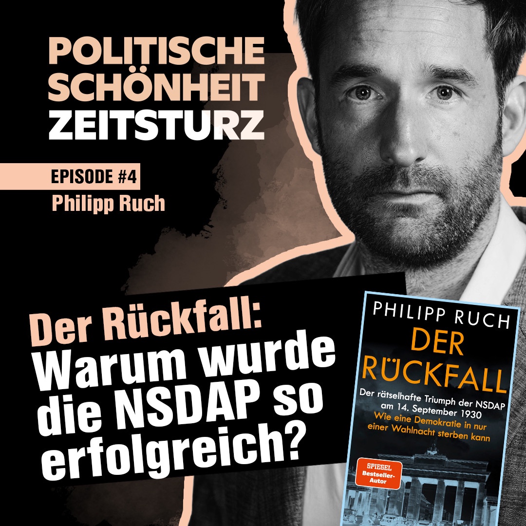 Episode #4 - Philipp Ruch - Der Rückfall: Warum wurde die NSDAP so erfolgreich?