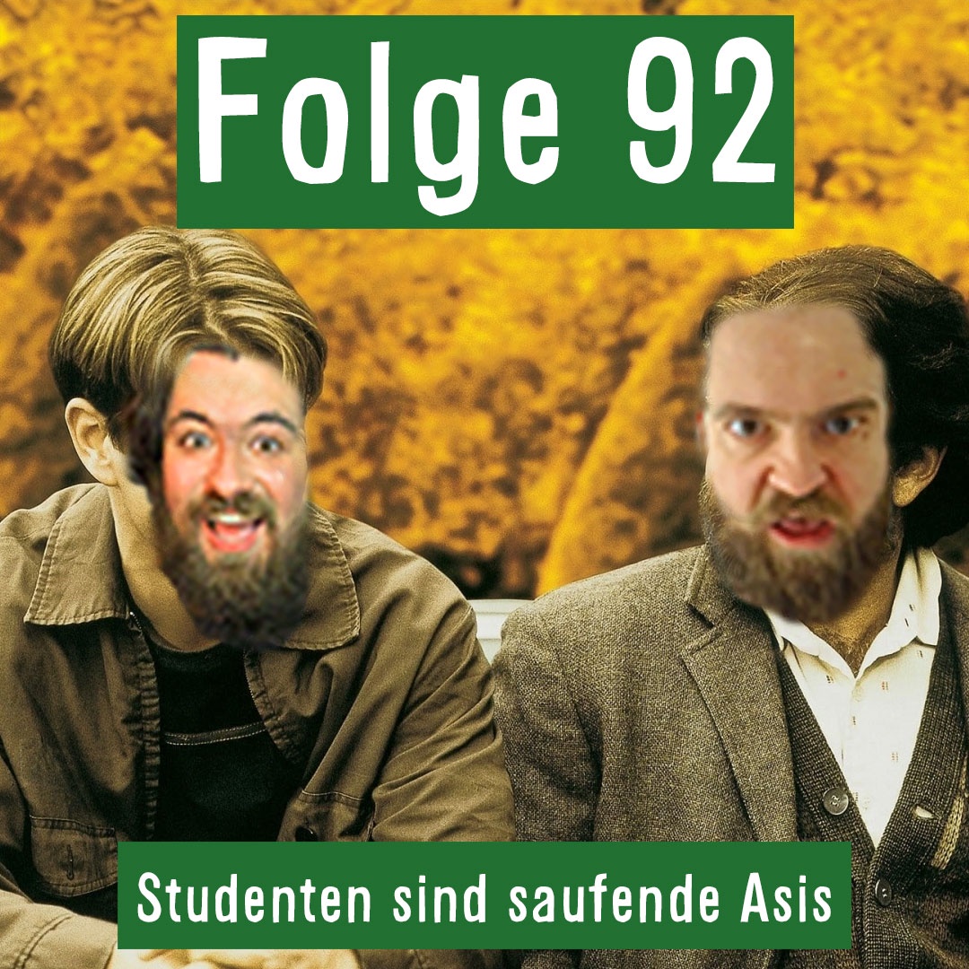 Folge 92: Studenten sind saufende Asis