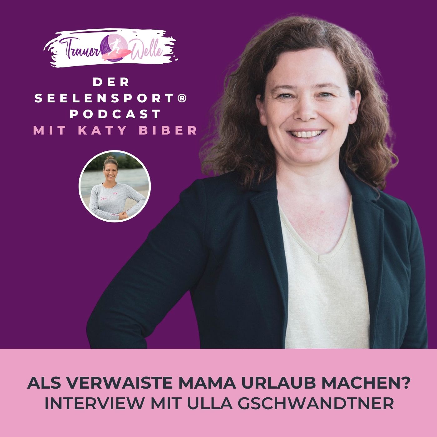 #56 Als verwaiste Mama Urlaub machen? Interview mit Ulla Gschwandtner