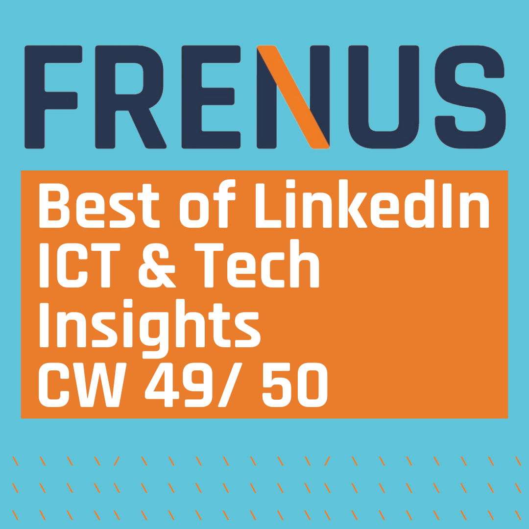 Best of LinkedIn: ICT & Tech Insights CW 49/ 50