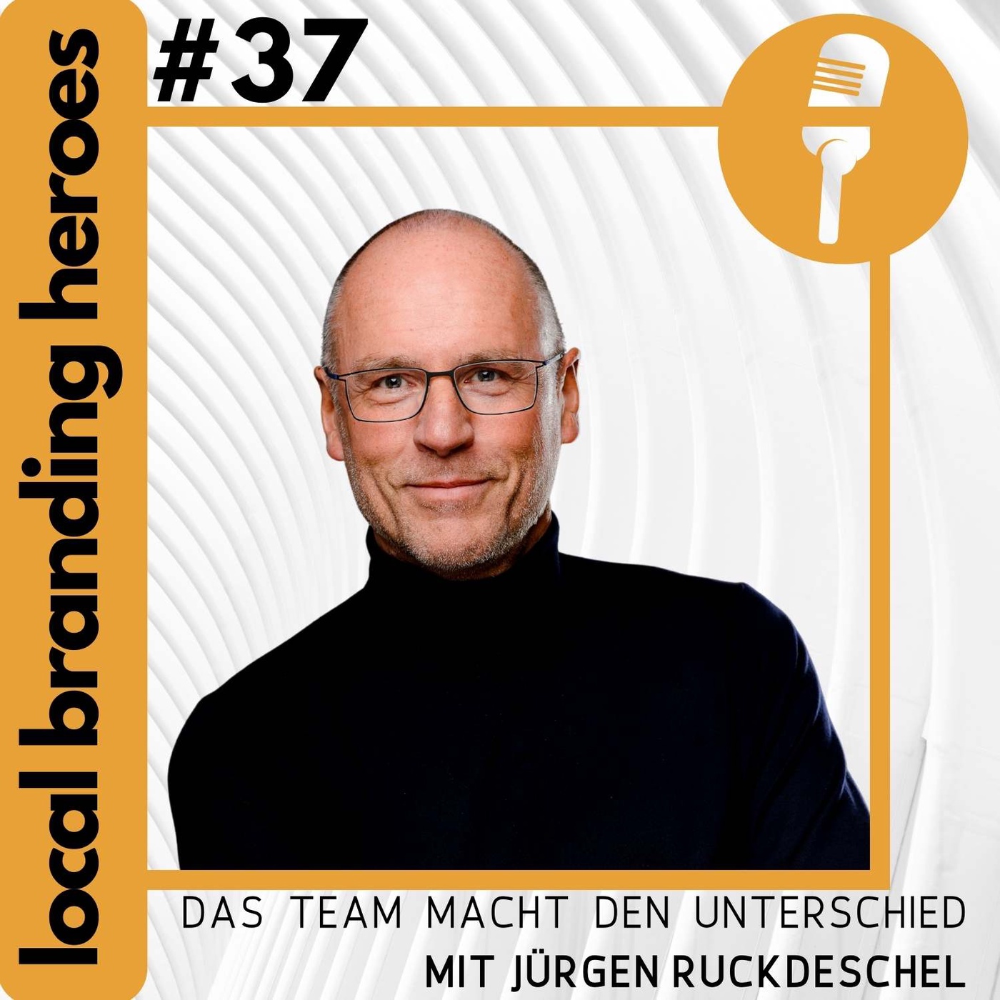 #37 Jürgen Ruckdeschel, Geschäftsführer Local Branding Expert Group GmbH