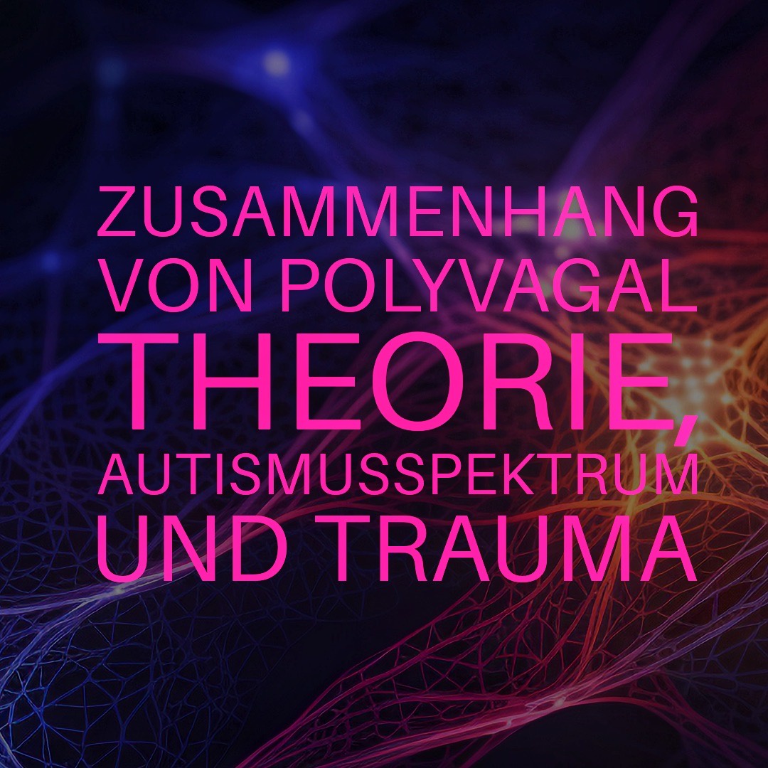 Von Polyvagaltheorie, Autismusspektrum und Trauma