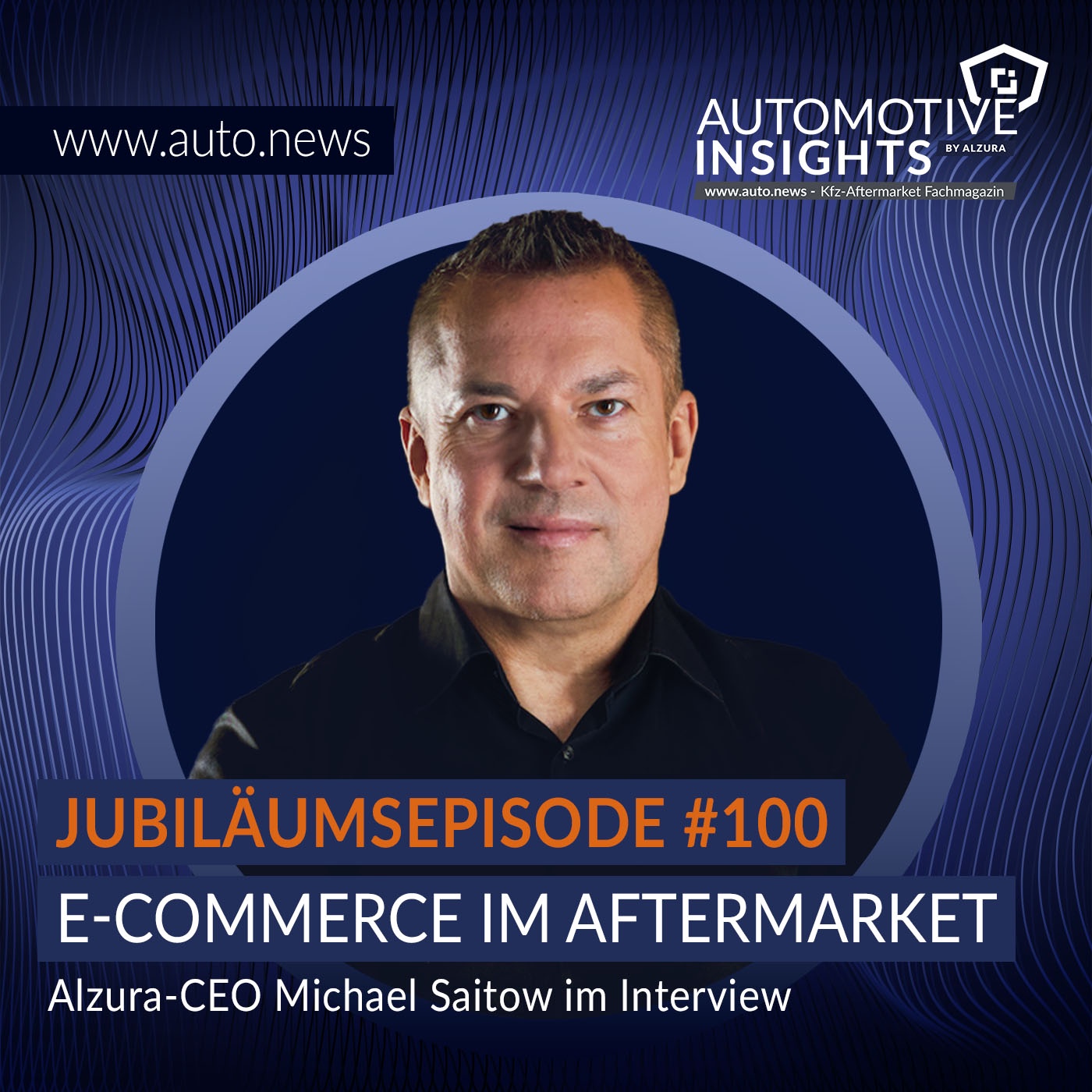 #100 – KW42 2025 – Jubiläums-Episode mit Alzura-CEO Michael Saitow über sein Verständnis von E-Commerce im Aftermarket