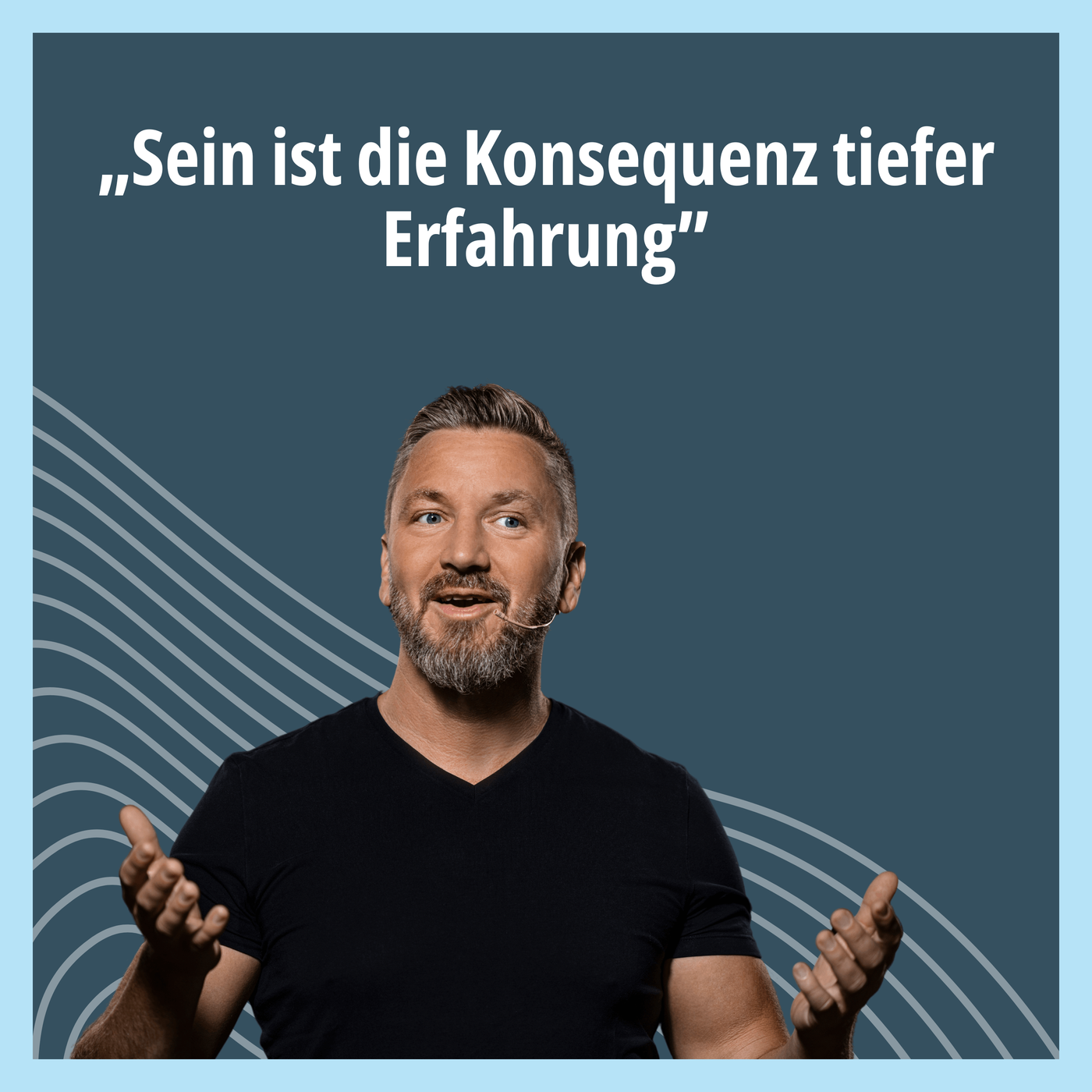 Sein ist die Konsequenz tiefer Erfahrung