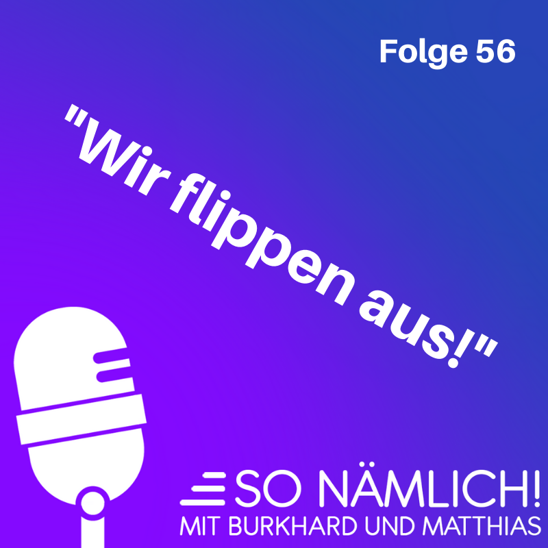 Wir flippen aus  | Folge 56