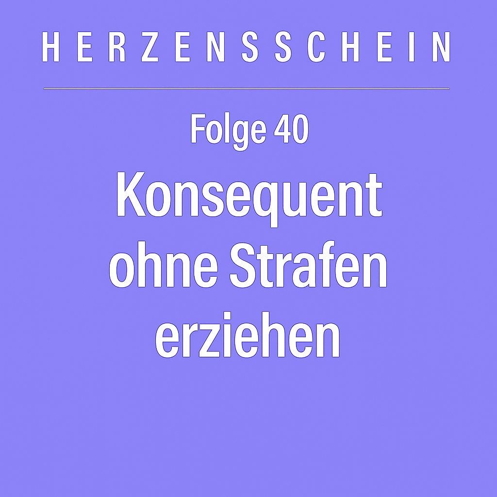 Konsequent ohne Strafen erziehen