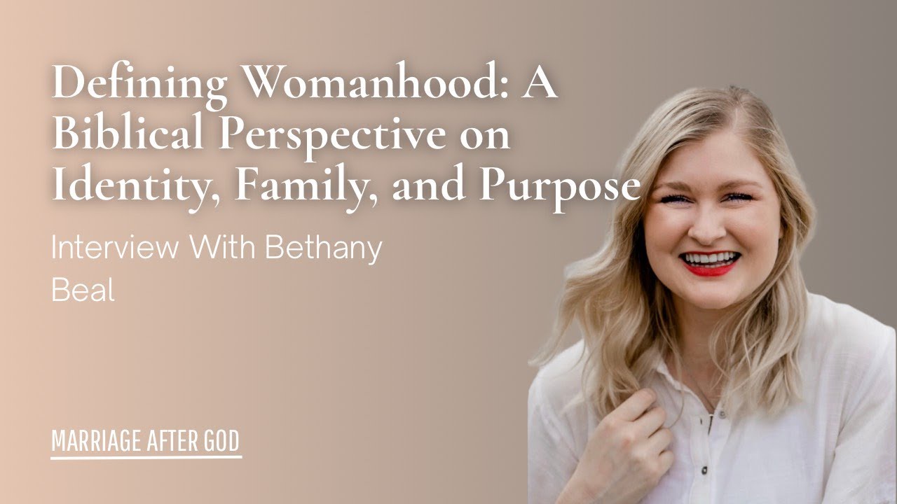 Defining Womanhood: A Biblical Perspective on Identity, Family, and Purpose w/ Bethany Beal