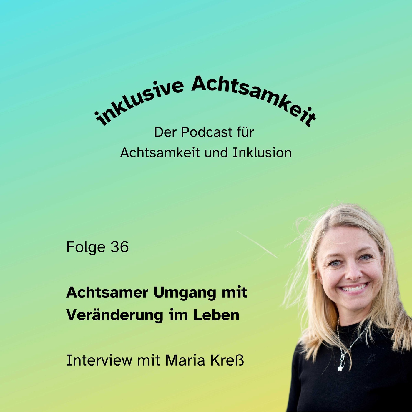 36 - Achtsamer Umgang mit Veränderung im Leben - Interview mit Maria Kreß