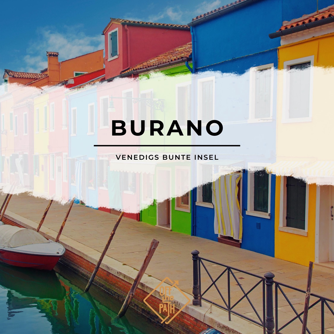 Die lebendigen Farben von Burano: Venedigs bunte Insel