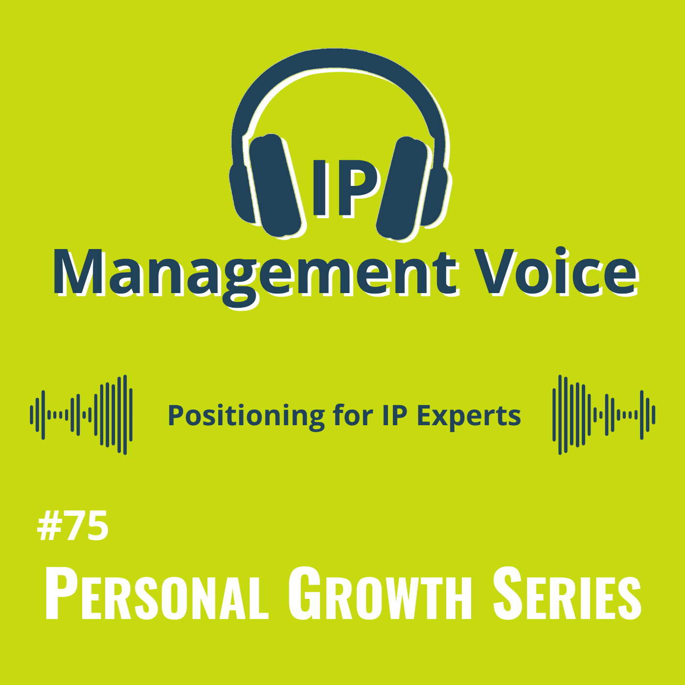 #75 Personal Growth: Positioning for IP Experts