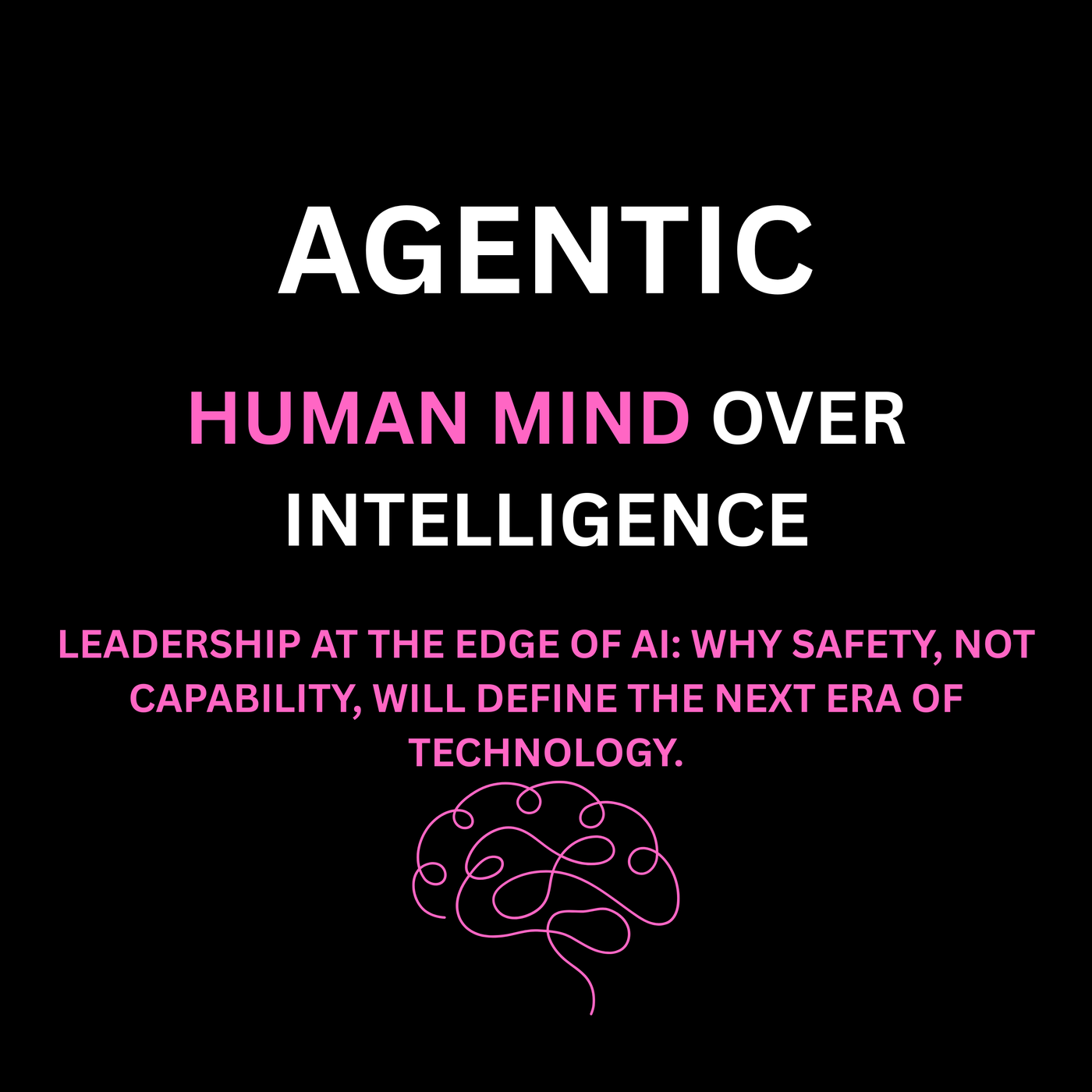 Leadership at the Edge of AI: Why Safety, Not Capability, Will Define the Next Era of Technology.