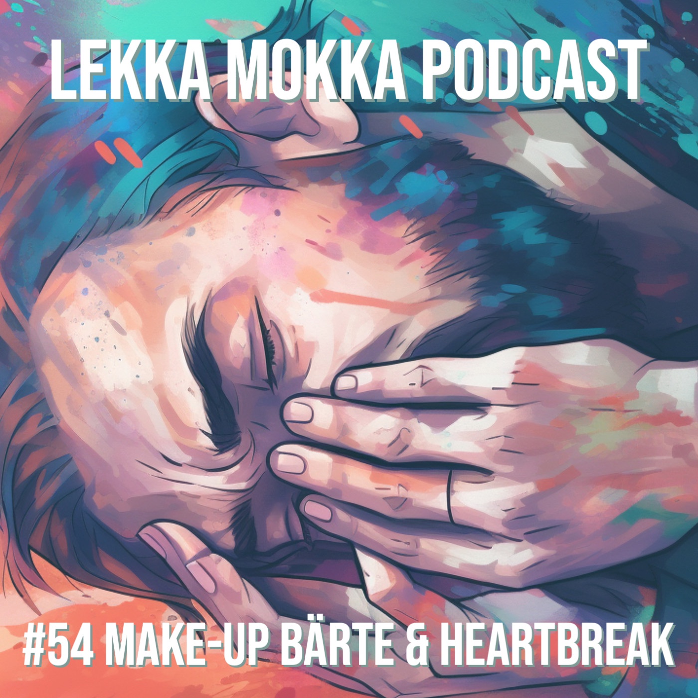 #54 Make-up Bärte & Heartbreak