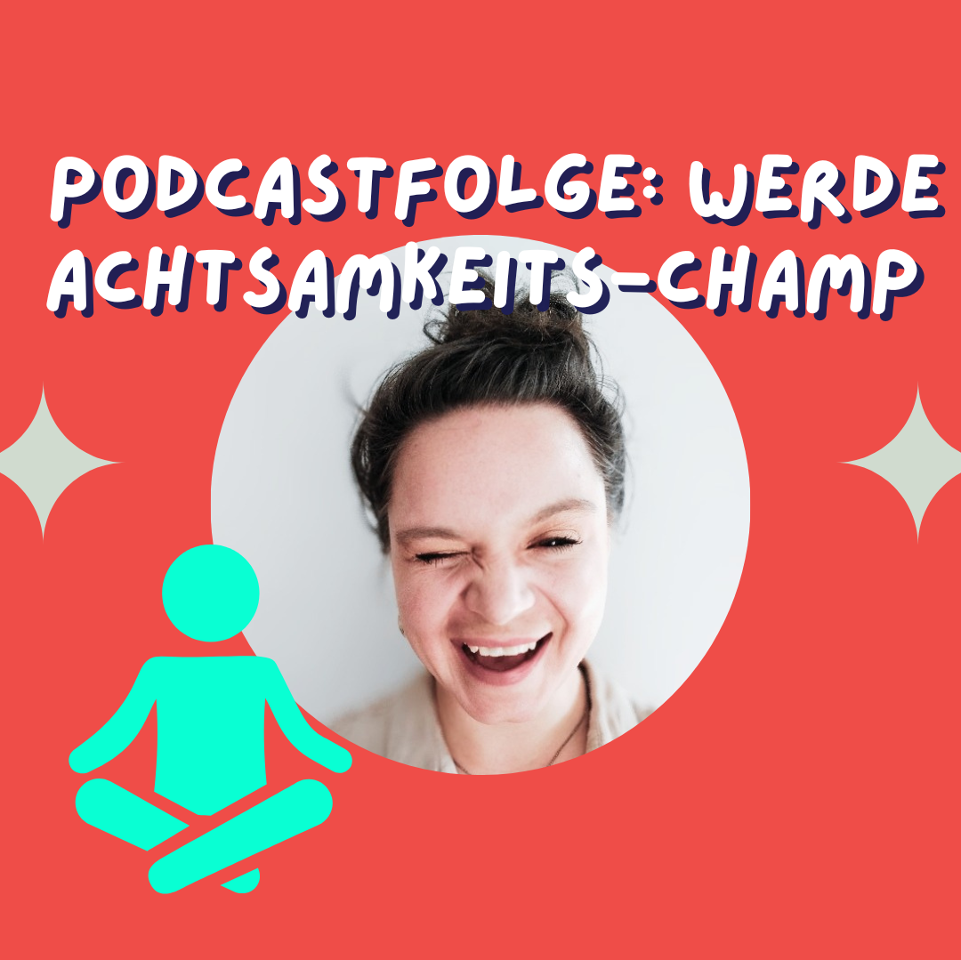 Werde Achtsamkeits-Champ: 5 kleine achtsame Dinge für jeden Tag