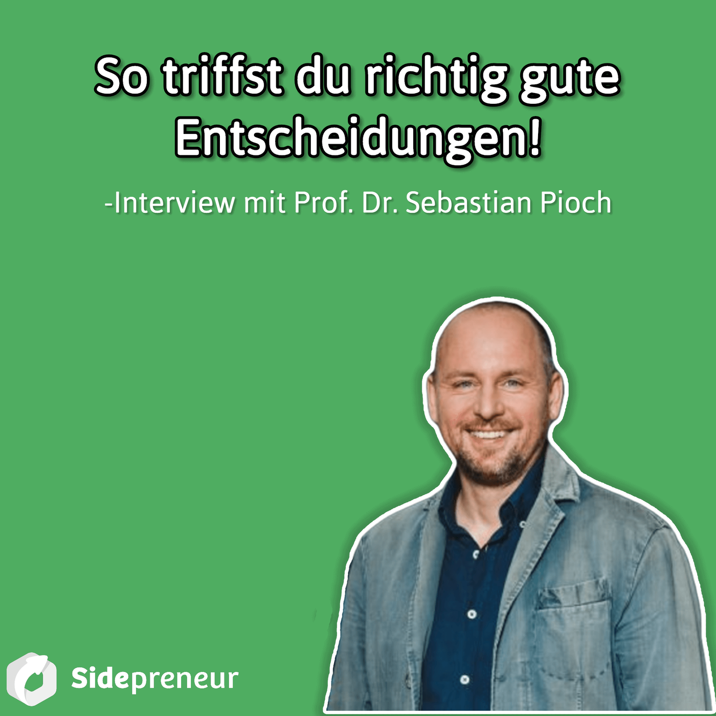 SP221 - So triffst du richtig gute Entscheidungen! Interview mit Prof. Dr. Sebastian Pioch