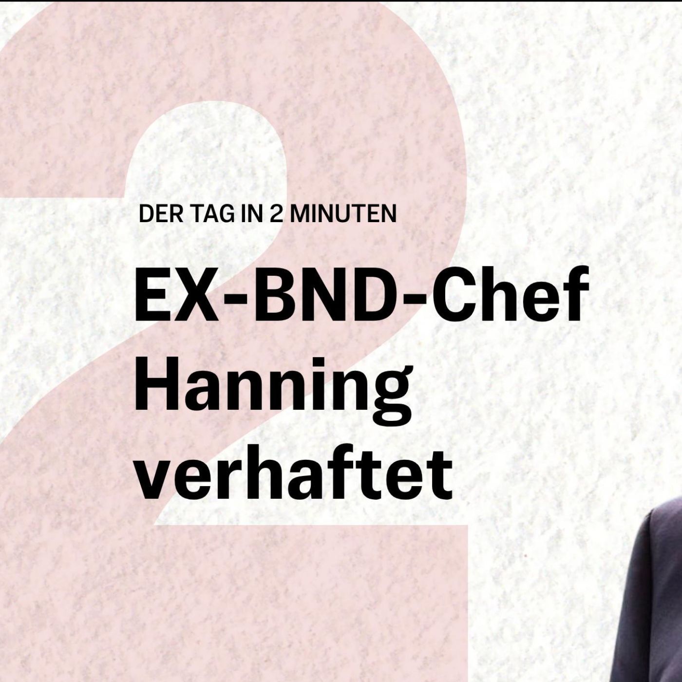 Ex-BND-Präsident Hanning wegen Spionageverdacht festgenommen | Der Tag in 2 Minuten