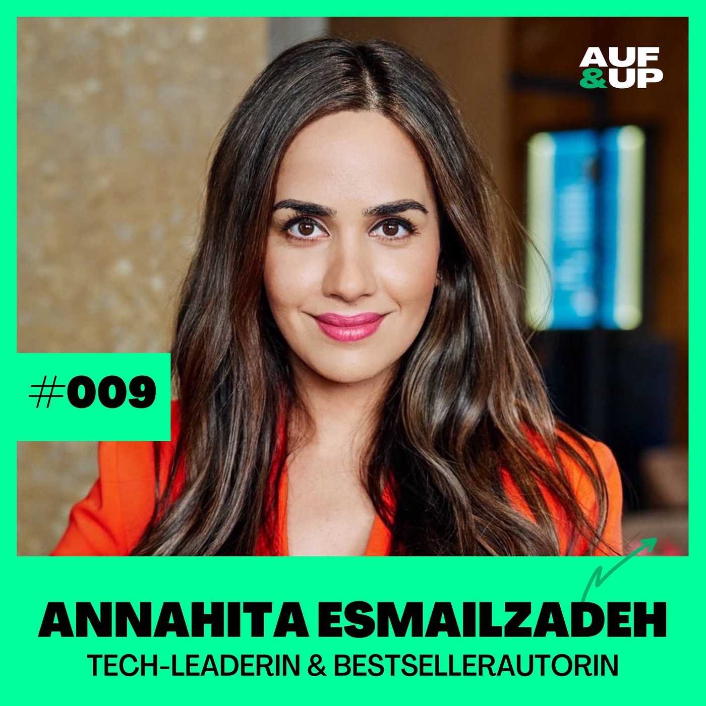 Tech-Leaderin Annahita Esmailzadeh über den hohen Preis des Erfolges | A&U #009