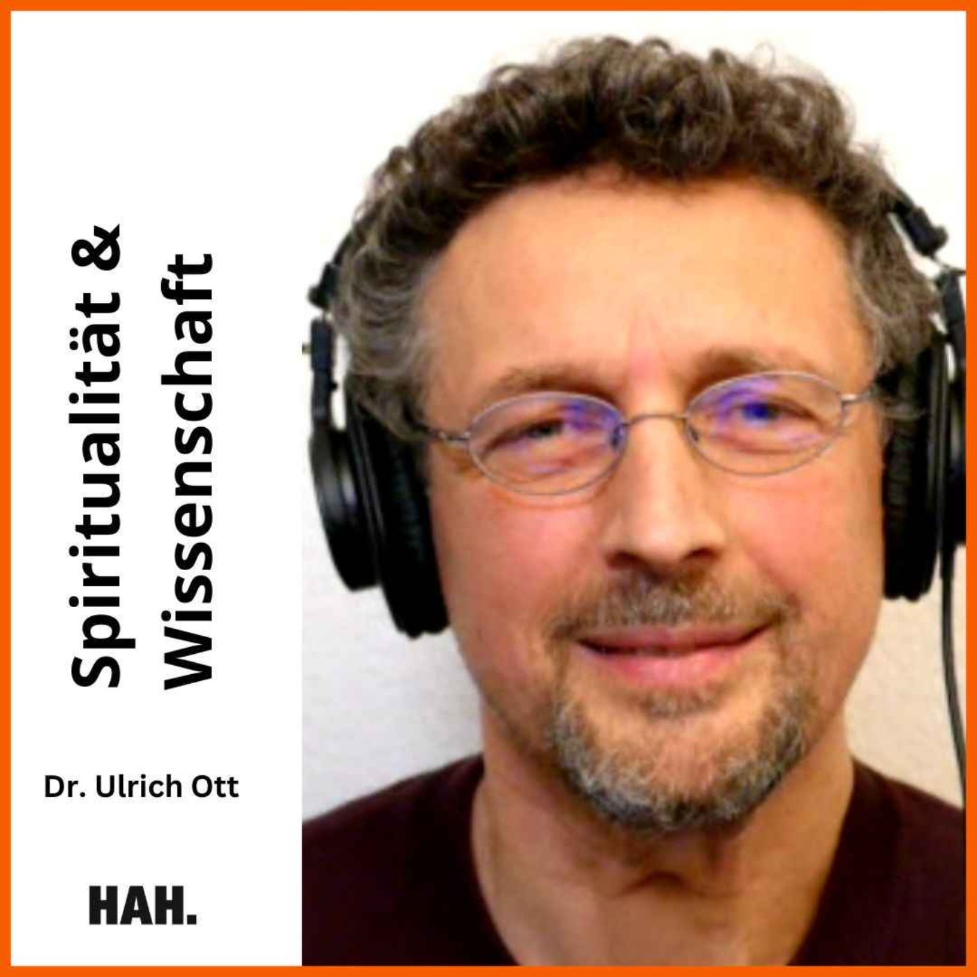 So gehen Spiritualität & Wissenschaft Hand in Hand – mit Dr. Ulrich Ott | HAH #50