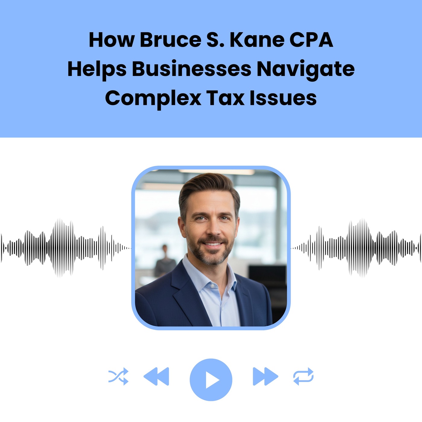 How Bruce S. Kane CPA Helps Businesses Navigate Complex Tax Issues