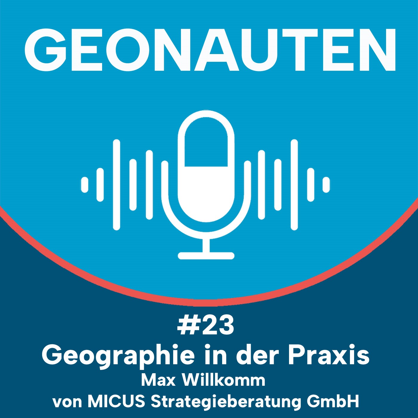 Geonauten #23 - Geographie in der Praxis - Maximilian Willkomm von MICUS Strategieberatung