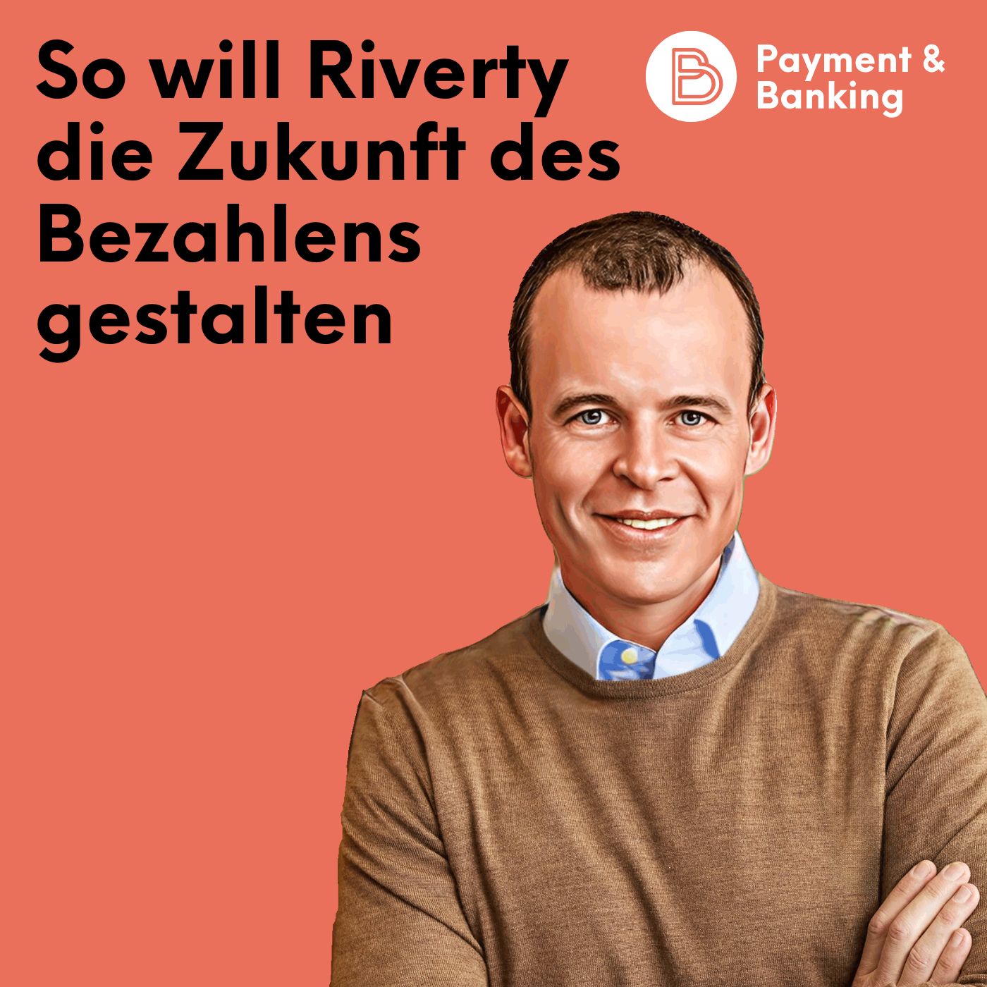 #525: So will Riverty die Zukunft des Bezahlens gestalten