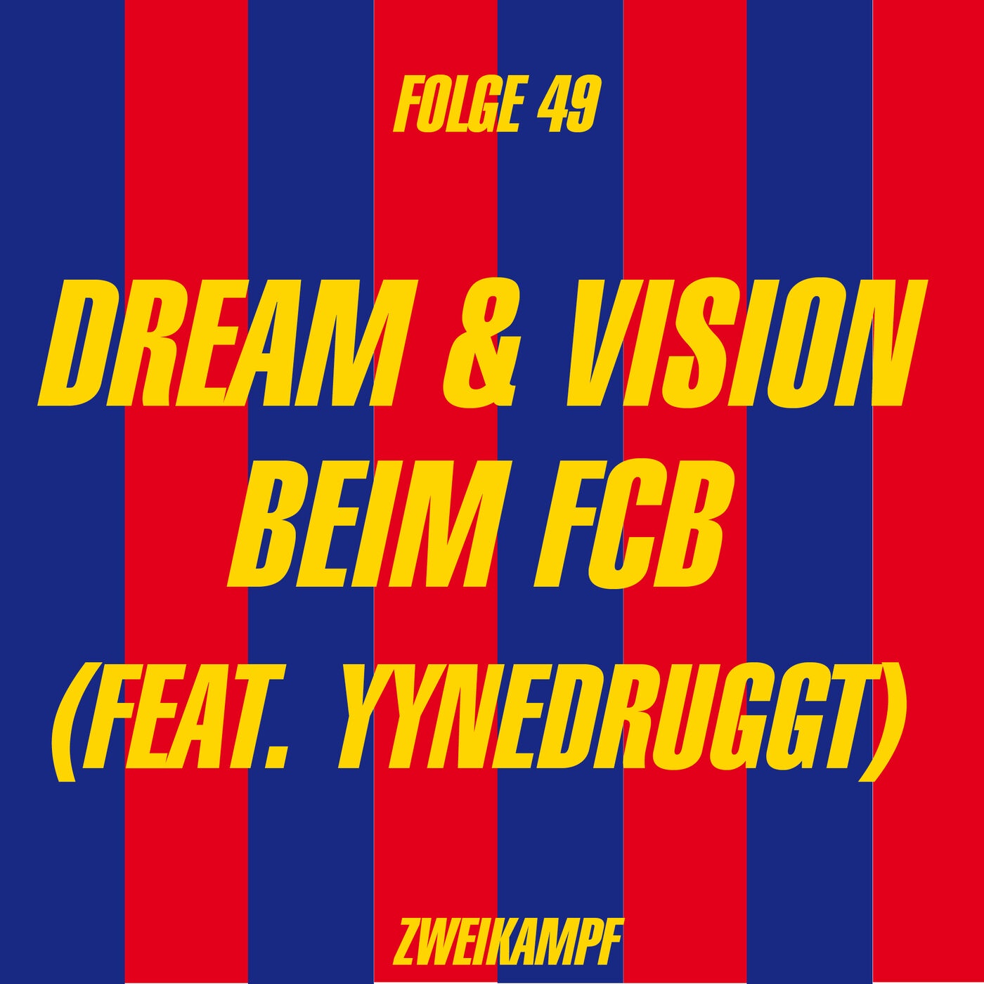 Folge 49: Dream & Vision beim FCB (feat. Yynedruggt)