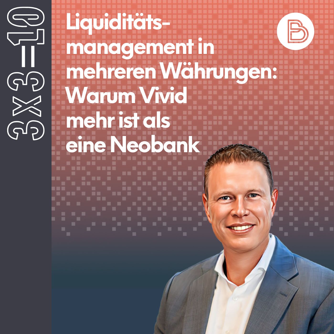 3x3=10 #17: Liquiditätsmanagement in mehreren Währungen: Warum Vivid mehr ist als eine Neobank 