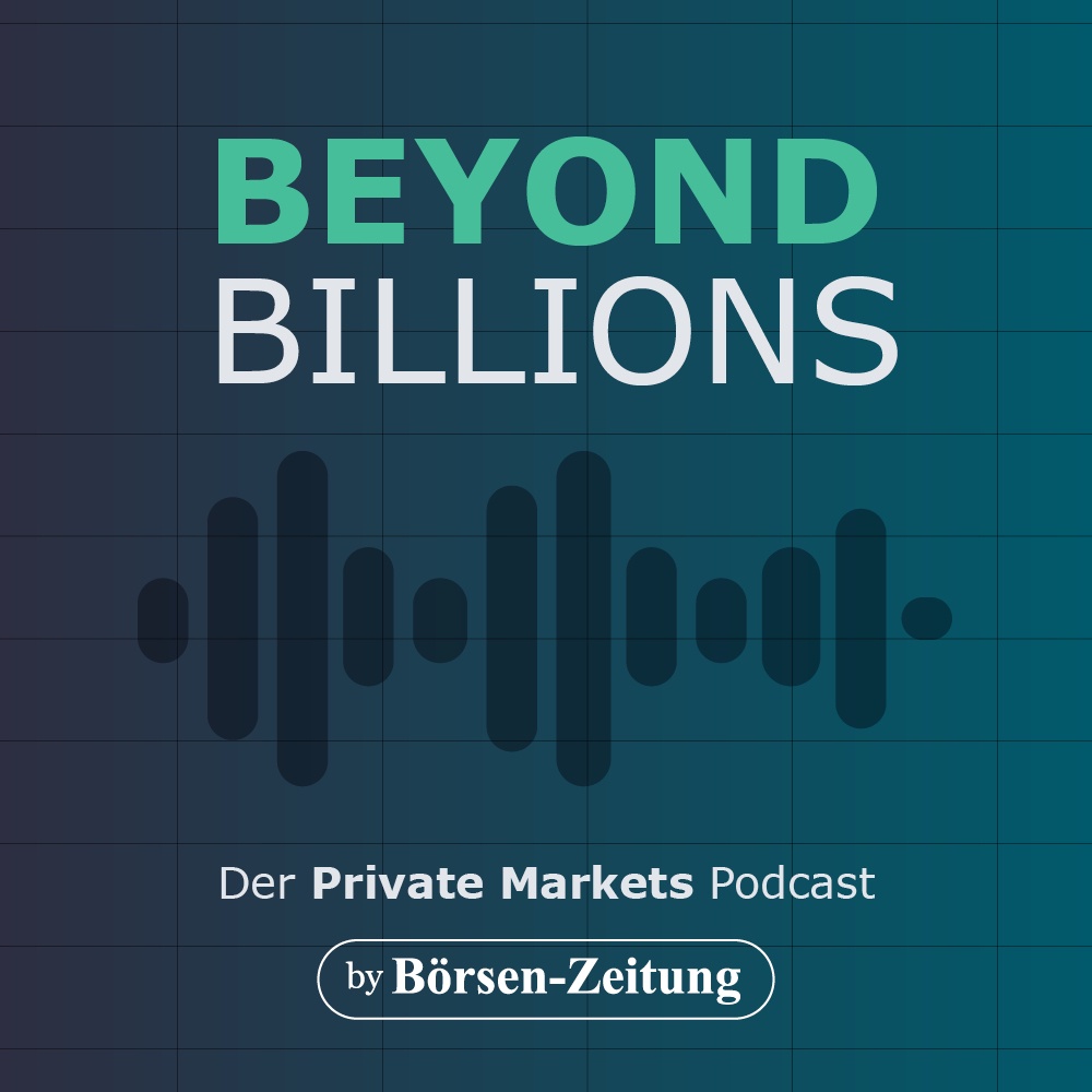 BEYOND BILLIONS – Der Private-Markets-Podcast der Börsen-Zeitung