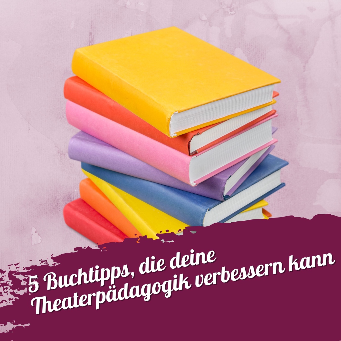 133 – 5 Buchtipps, die deine Theaterpädagogik verbessern können