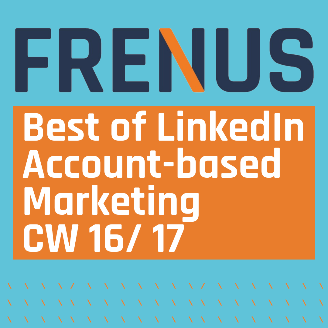 Best of LinkedIn: Account-based Marketing CW 16/ 17