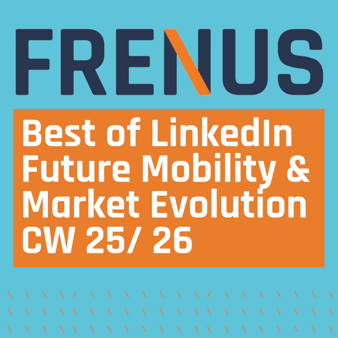 Best of LinkedIn: Future Mobility & Market Evolution CW 25/ 26
