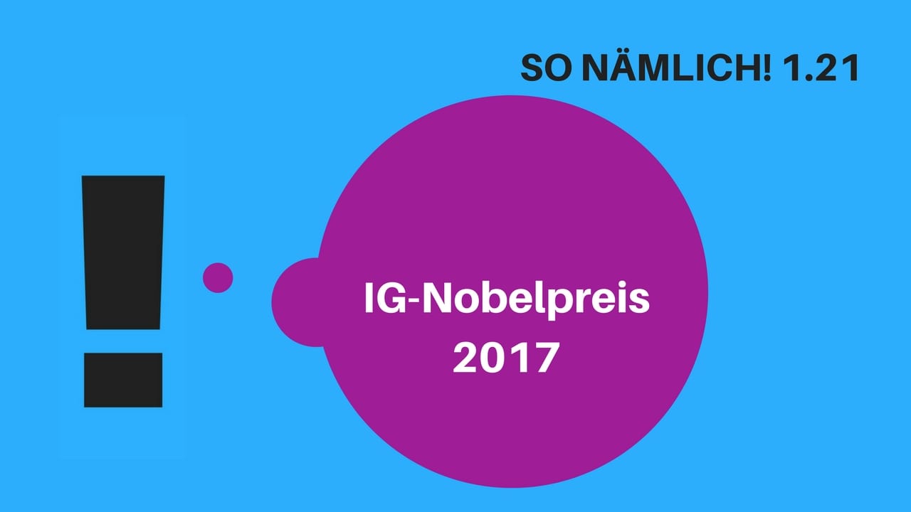 So Nämlich 1.21 | IG-Nobelpreis 2017