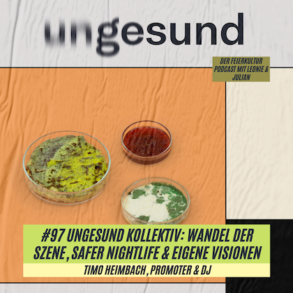 #97 - ungesund Kollektiv: Wandel der Szene, Safer Nightlife & eigene Visionen