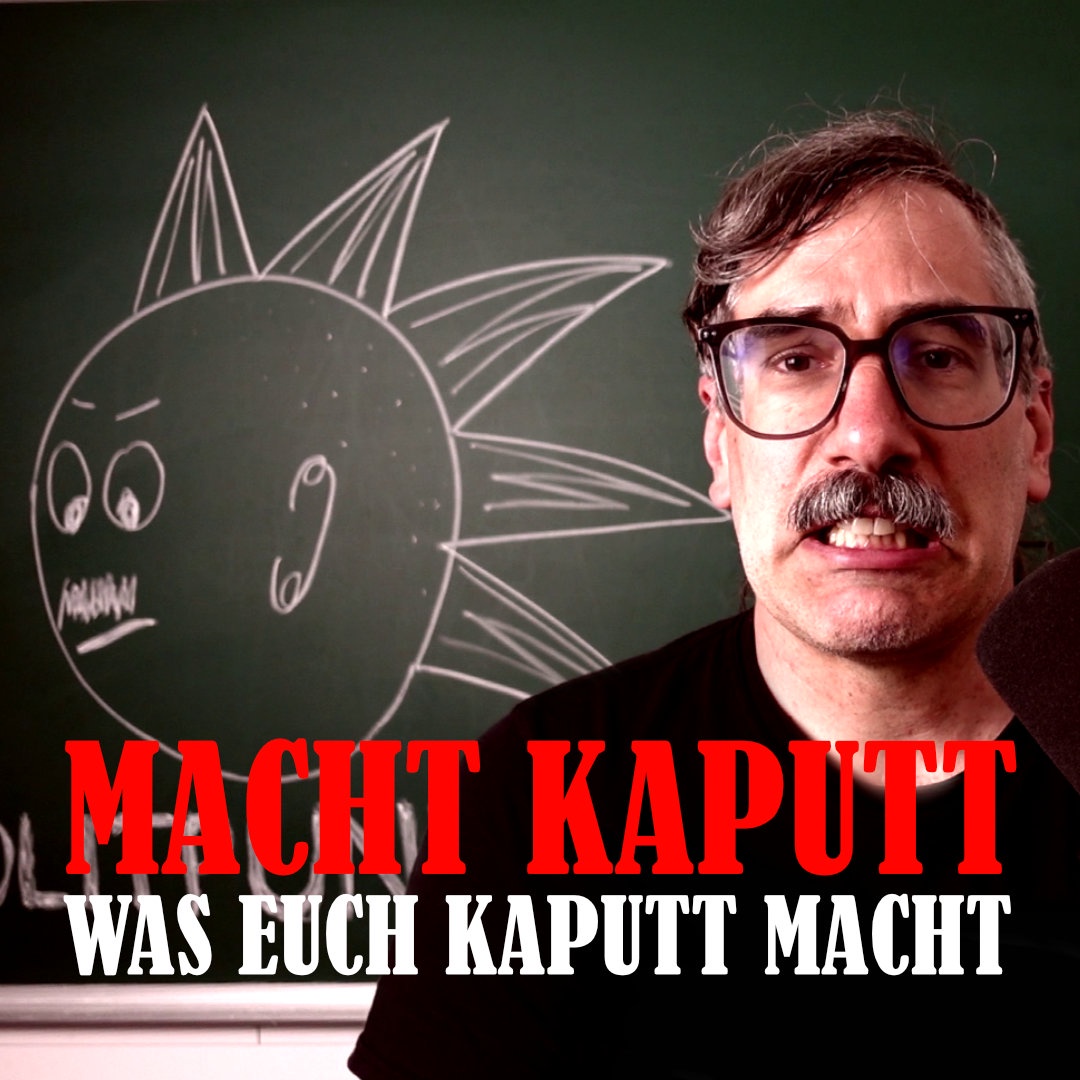 Macht (immer noch) kaputt was euch kaputt macht