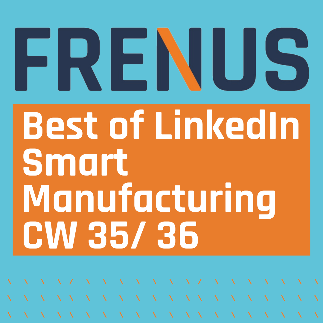 Best of LinkedIn: Smart Manufacturing CW 35/ 36